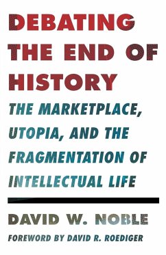 Debating the End of History - Noble, David W.