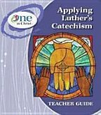 Applying Luther's Catechism Teacher Guide - One in Christ ESV