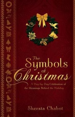 The Symbols of Christmas: A Day-By-Day Celebration of the Meanings Behind the Holiday - Chabot, Shersta