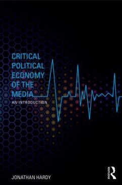 Critical Political Economy of the Media - Hardy, Jonathan