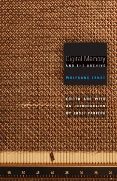 Digital Memory and the Archive - Ernst, Wolfgang