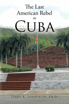 The Last American Rebel in Cuba - Sanderlin Ed D., Terry K.