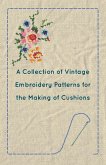 A Collection of Vintage Embroidery Patterns for the Making of Cushions