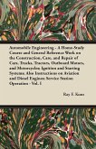 Automobile Engineering - A Home-Study Course and General Reference Work on the Construction, Care, and Repair of Cars, Trucks, Tractors, Outboard Motors, and Motorcycles; Ignition and Starting Systems; Also Instructions on Aviation and Diesel Engines; Ser