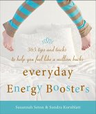 Everyday Energy Boosters: 365 Tips and Tricks to Help You Feel Like a Million Bucks (Increase Energy Without Too Much Caffeine and Energy Drinks
