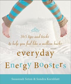 Everyday Energy Boosters: 365 Tips and Tricks to Help You Feel Like a Million Bucks (Increase Energy Without Too Much Caffeine and Energy Drinks - Kornblatt, Sondra; Seton, Susannah