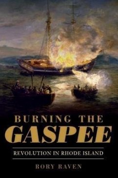 Burning the Gaspee:: Revolution in Rhode Island - Raven, Rory