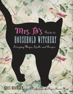 Mrs. B's Guide to Household Witchery - Bradley, Kris