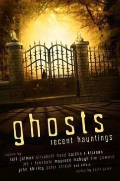 Ghosts: Recent Hauntings - Gaiman, Neil; Hand, Elizabeth; Kiernan, Caitlin R; Lansdale, Joe R; McHugh, Maureen; Powers, Tim; Shirley, John; Straub, Peter