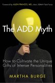The Add Myth: How to Cultivate the Unique Gifts of Intense Personalities (Attention Deficit Disorder & Attention Deficit Hyperactivi