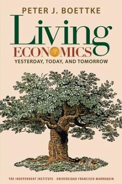 Living Economics: Yesterday, Today, and Tomorrow - Boettke, Peter J.