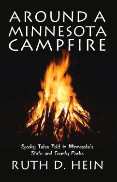 Around a Minnesota Campfire: Spooky Tales Told in Minnesota's State and County Parks - Hein, Ruth D.