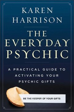 The Everyday Psychic: A Practical Guide to Activating Your Psychic Gifts - Harrison, Karen