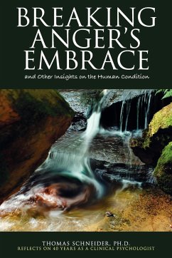 Breaking Anger's Embrace and Other Insights on the Human Condition - Schneider, Thomas E