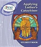 Applying Luther's Catechism Student Book - One in Christ ESV