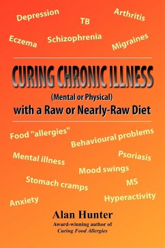 Curing Chronic Illness (Mental or Physical) with a Raw or Near-Raw Diet - Hunter, Alan