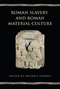 Roman Slavery and Roman Material Culture - George, Michele