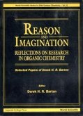 Reason and Imagination: Reflections on Research in Organic Chemistry- Selected Papers of Derek H R Barton