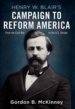 Henry W. Blair's Campaign to Reform America - Mckinney, Gordon B.