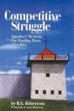Competitive Struggle: America's Western Fur Trading Posts, 1764-1865 - Robertson, R. G.