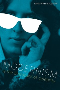 Modernism Is the Literature of Celebrity - Goldman, Jonathan