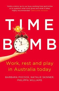 Time Bomb: Work, Rest and Play in Australia Today - Pocock, Barbara; Skinner, Natalie; Williams, Philippa