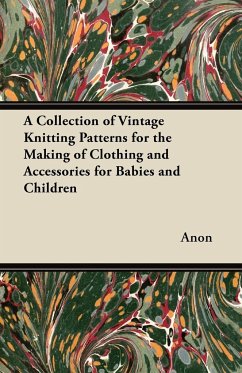 A Collection of Vintage Knitting Patterns for the Making of Clothing and Accessories for Babies and Children - Anon