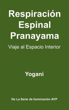 Respiracion Espinal Pranayama - Viaje Al Espacio Interior - Yogani