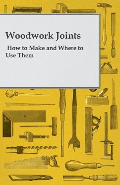 Woodwork Joints - How to Make and Where to Use Them - Joiner, A. Practical