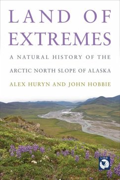 Land of Extremes: A Natural History of the Arctic North Slope of Alaska - Huryn, Alex; Hobbie, John