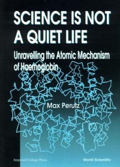 Science Is Not a Quiet Life: Unravelling the Atomic Mechanism of Haemoglobin - Perutz, Max F