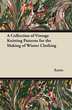 A Collection of Vintage Knitting Patterns for the Making of Winter Clothing - Anon