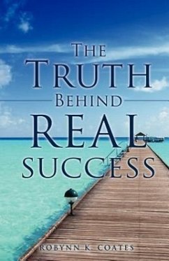 The Truth Behind Real Success - Coates, Robynn K.