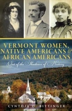 Vermont Women, Native Americans & African Americans: Out of the Shadows of History - Bittinger, Cynthia D.