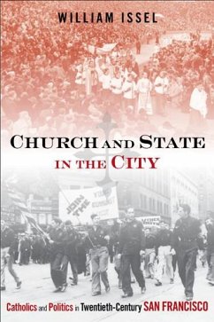 Church and State in the City: Catholics and Politics in Twentieth-Century San Francisco - Issel, William
