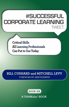 # SUCCESSFUL CORPORATE LEARNING tweet Book02 - Cushard, Bill; Levy, Mitchell