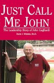 Just Call Me John: The Leadership Story of John Gagliardi