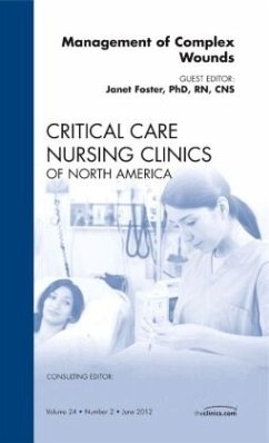 Management of Complex Wounds, An Issue of Critical Care Nursing Clinics - Foster, Janet