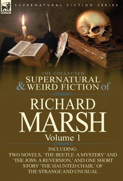 The Collected Supernatural and Weird Fiction of Richard Marsh - Marsh, Richard