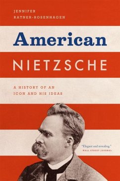 American Nietzsche: A History of an Icon and His Ideas - Ratner-rosenhag, Jennifer