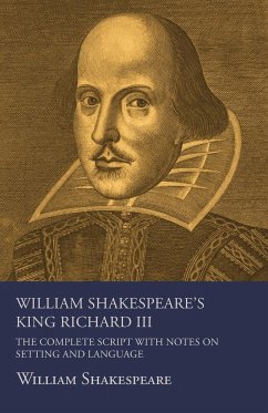 William Shakespeare's King Richard III - The Complete Script with Notes on Setting and Language - Shakespeare, William