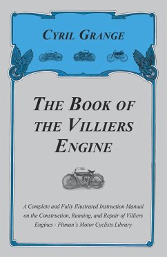 The Book of the Villiers Engine - A Complete and Fully Illustrated Instruction Manual on the Construction, Running, and Repair of Villiers Engines - Pitman's Motor Cyclists Library - Grange, Cyril