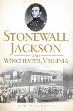 Stonewall Jackson and Winchester, Virginia - Holsworth, Jerry