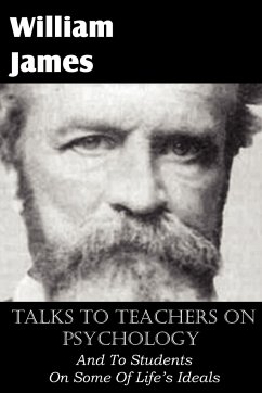 Talks To Teachers On Psychology, And To Students On Some Of Life's Ideals - James, William