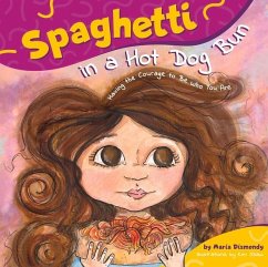 Spaghetti in a Hot Dog Bun: Having the Courage to Be Who You Are - Dismondy, Maria