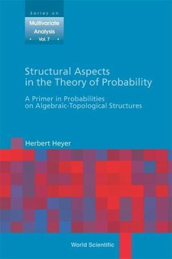 Structural Aspects in the Theory of Probability: A Primer in Probabilities on Algebraic - Topological Structures - Heyer, Herbert