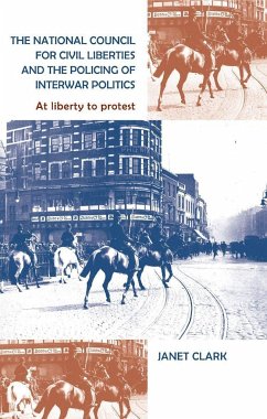 The National Council for Civil Liberties and the Policing of Interwar Politics - Clark, Janet