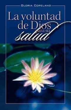 La Voluntad de Dios Para Su Salud: God's Will for Your Healing - Copeland, Gloria