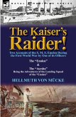 The Kaiser's Raider! Two Accounts of the S. M. S. Emden During the First World War by One of Its Officers