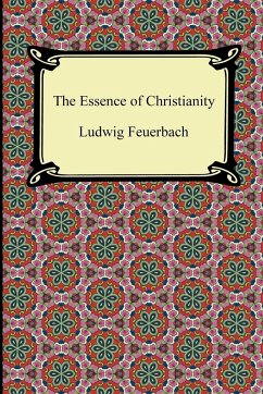 The Essence of Christianity - Feuerbach, Ludwig